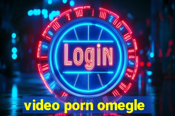 video porn omegle